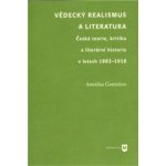 Vědecký realismus a literatura - Česká teorie, kritika a literární historie v letech 1883-1918 - Annalisa Cosentino – Sleviste.cz
