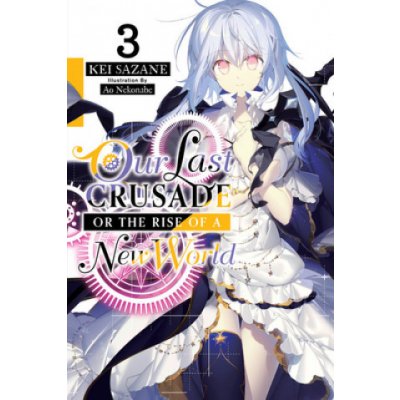 Our Last Crusade or the Rise of a New World, Vol. 3 Sazane KeiPaperback