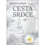 Cesta srdce Úskalí a přísliby duchovního života Jack Kornfield – Hledejceny.cz