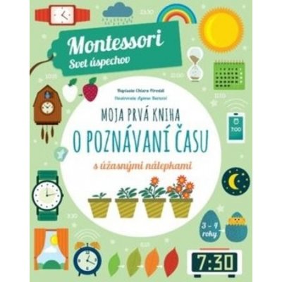 Moja prvá kniha o poznávaní času Montessori: Svet úspechov - Chiara Piroddi – Hledejceny.cz