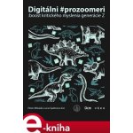 Digitálni prozoomeri: boost. kritického myslenia generácie Z - Peter Mikuláš, Lucia Spalová – Hledejceny.cz