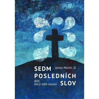 Sedm posledních slov - Bůh, který nám rozumí - Martin James