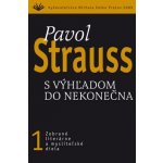 S výhľadom do nekonečna - Pavol Strauss – Hledejceny.cz