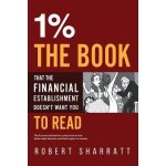 1%. The book that the financial establishment doesnt want you to read.: The first ever behind-the-curtain look at how banks really function, and thei Sharratt RobertPaperback – Sleviste.cz