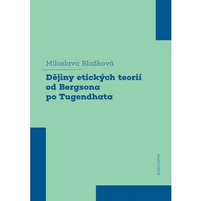 Dějiny etických teorií od Bergsona po Tugendhata - Miloslava Blažková – Hledejceny.cz