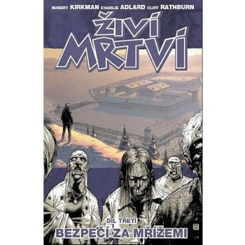 Živí mrtví 3 - Bezpečí za mřížemi - Kirkman Robert, Adlard Charlie, Rathburn Cliff