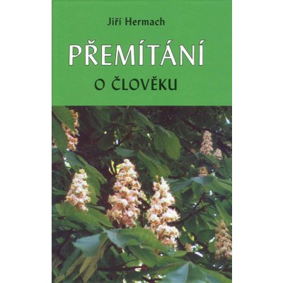 Přemítání o člověku - Jiří Hermach – Hledejceny.cz