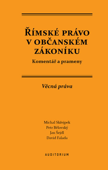 Římské právo v občanském zákoníku. Věcná práva - Petr Bělovský, Michal Střejpek, Jan Šejdl, David Falada