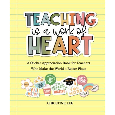 Teaching Is a Work of Heart: A Sticker Appreciation Book for Teachers Who Make the World a Better Place Lee ChristinePaperback