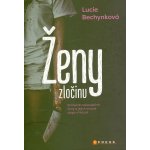 Ženy zločinu - Smrtelně nebezpečné ženy a jejich krvavé stopy v historii - Lucie Bechynková – Hledejceny.cz