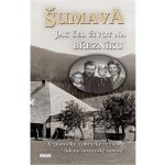 Šumava - Jak šel život na Březníku - Jitka Maršálková, Karel Fořt, Emilie Vrabcová, Vladislav Valečka, Antonín Schubert – Hledejceny.cz