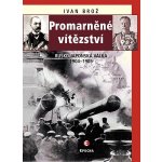 Brož Ivan - Promarněné vítězství -- Rusko-japonská válka 1904–1905 – Hledejceny.cz