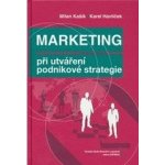 Marketing při utváření podnikové strategie 3 vydání - Milan Kašík Karel Havlíček – Hledejceny.cz