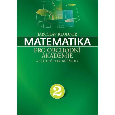 MATEMATIKA PRO OBCHODNÍ AKADEMIE II.DÍL - Klodner Jaroslav – Zbozi.Blesk.cz