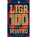 Liga 100 mistrů - Stoletá kronika naší nejvyšší soutěže 1925–2026 – Hledejceny.cz