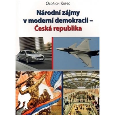 Národní zájmy v moderní demokracii - Česká republika - Oldřich Krpec – Hledejceny.cz