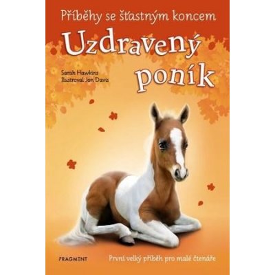 Příběhy se šťastným koncem: Uzdravený poník - Sarah Hawkins, Jon Davis ilustrátor – Hledejceny.cz
