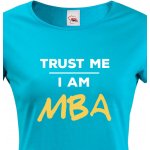 Dámské tričko Trust me I am MBA Modrá – Hledejceny.cz
