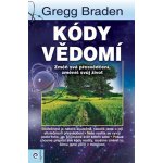 Kódy vědomí - Gregg Braden – Hledejceny.cz