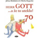 Herr GOTT ...a že to uteklo! 70 - Slávka Kopecká, Jiřina Bohdalová – Hledejceny.cz