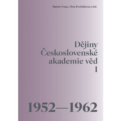 Dějiny Československé akademie věd I 1952-1962 - Martin Franc