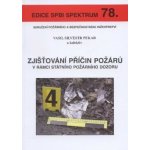 Zjišťování příčin požárů v rámci státního požárního dozoru - Vasil Silvestr Pekar – Hledejceny.cz