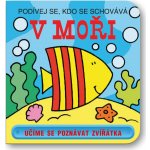V moři - Podívej se, kdo se schovává - kolektiv – Hledejceny.cz