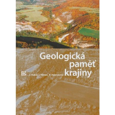 Geologická paměť krajiny Zdeněk Kukal, Jan Němec, Karel Pošmourný – Zbozi.Blesk.cz