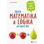 Zábavná matematika a logika pro bystré děti - Fořtík Václav