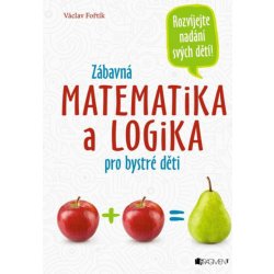 Zábavná matematika a logika pro bystré děti - Fořtík Václav