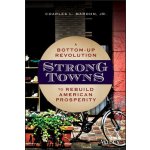 Strong Towns: A Bottom-Up Revolution to Rebuild American Prosperity - (Marohn Charles L.) – Hledejceny.cz