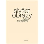 Slyšet obrazy - Sylvie Richterová – Hledejceny.cz
