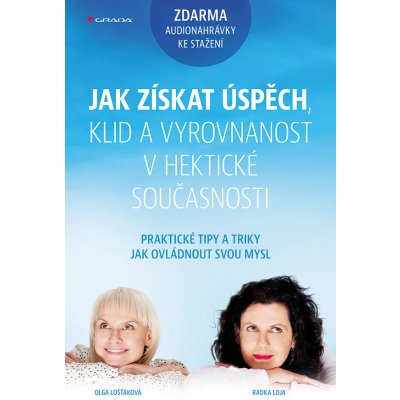 Jak získat úspěch, klid a vyrovnanost v hektické současnosti - Loja Radka, Lošťáková Olga