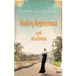 Audrey Hepburnová a její zářivá hvězda - Juliana Weinbergová – Hledejceny.cz