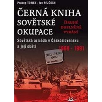 Černá kniha sovětské okupace - 2.doplněné vydání. Sovětská armáda v Československu a její oběti 1968-1991 - Ivo Pejčoch, Prokop Toman