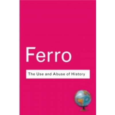 The Use and Abuse of History - M. Ferro Or How the