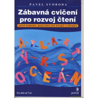 Zábavná cvičení pro rozvoj čtení - Oční pohyby, rozlišování znaků a písmen, Pro děti od 7 let - Pavel Svoboda – Hledejceny.cz