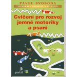 Cvičení pro rozvoj jemné motoriky a psaní - Pavel Svoboda – Hledejceny.cz