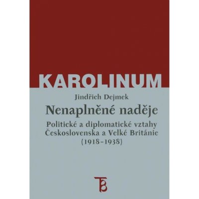 Dejmek Jindřich - Nenaplněné naděje: politické a diplomatické vztahy Československa a Velké Británie od zrodu První republiky po konferenci v Mnichově (1918–1938) – Zboží Mobilmania