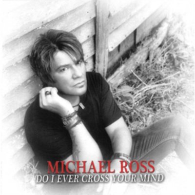 Do I Ever Cross Your Mind - Michael Ross CD – Zboží Mobilmania
