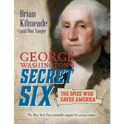 George Washington's Secret Six Young Readers Adaptation: The Spies Who Saved America Kilmeade BrianPaperback – Sleviste.cz