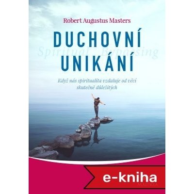 Duchovní unikání - Robert Augustus Masters – Zbozi.Blesk.cz