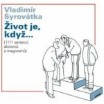 Život je, když.... - Vladimír Syrovátka – Hledejceny.cz