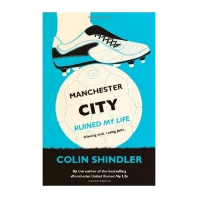 Manchester City Ruined My Life - C. Shindler
