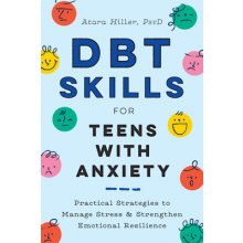 Dbt Skills for Teens with Anxiety: Practical Strategies to Manage Stress and Strengthen Emotional Resilience Hiller AtaraPaperback