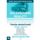 Ovlivňování reality VI. - Tvorba skutečnosti - Vadim Zeland