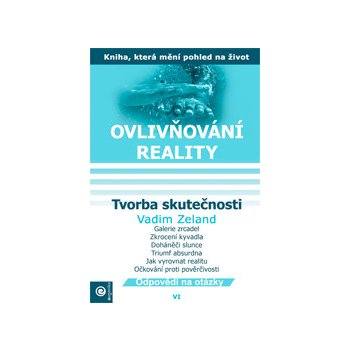 Ovlivňování reality VI. - Tvorba skutečnosti - Vadim Zeland