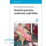 Hraniční porucha osobnosti a její léčba | Grambal Aleš, Praško Ján, Kasalová Petra – Hledejceny.cz