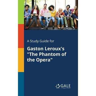 Study Guide for Gaston Lerouxs the Phantom of the Opera – Zbozi.Blesk.cz