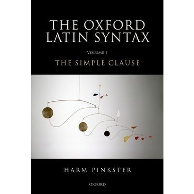 Oxford Latin Syntax: Volume 1: The Simple Clause Pinkster HarmPevná vazba